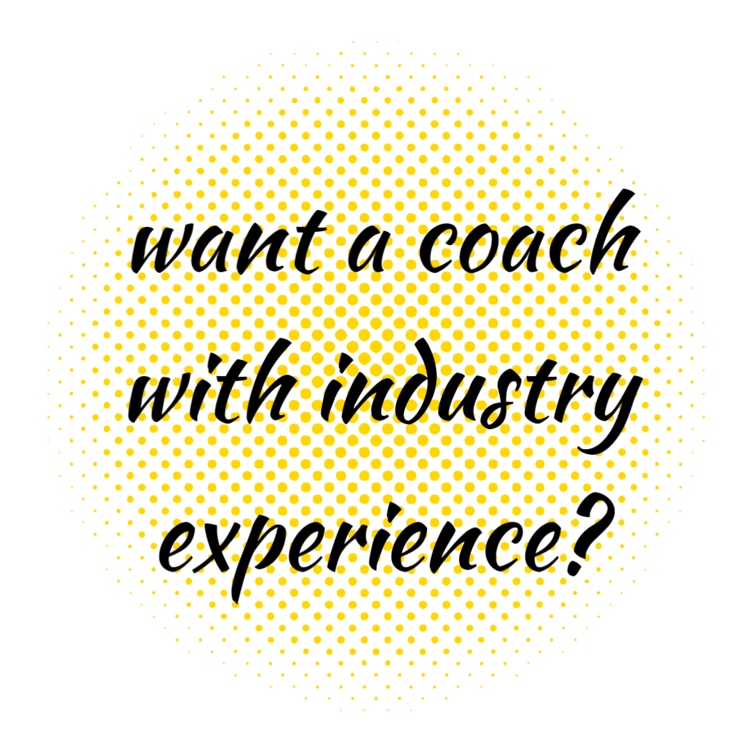 want a coach with industry experience?