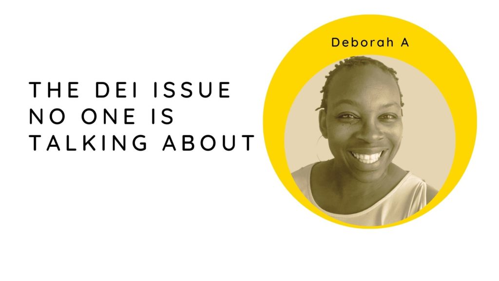 Image: "Deborah A" in a yellow Bubble Text: "The DEI Issue No One is Talking About"